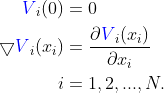 \begin{align*} {\color{Blue} V}_i(0) &=0 \\ \bigtriangledown {\color{Blue} V}_i(x_i)&=\frac{\partial {\color{Blue} V}_i(x_i)}{\partial x_i}\\ i&=1,2,...,N. \end{align*}